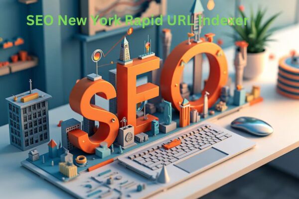 SEO New York Rapid URL Indexer: How It Can Elevate Your Rankings