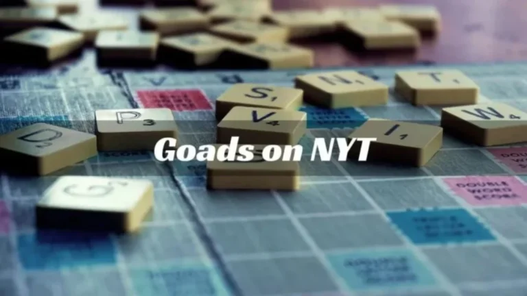 Goads On Nyt: Everything You Need to Know (2024)